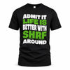 SHRF HP99-K4-189 – Personalized Funny Quote Apparel “Admit It, Life Is Better With NAME Around”