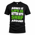 SHRF HP99-K4-189 – Personalized Funny Quote Apparel “Admit It, Life Is Better With NAME Around”