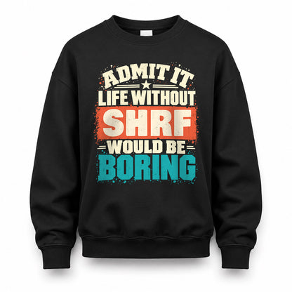 SHRF P02-TH11-226 – Personalized Admit It Life Without [Name] Would Be Boring T-Shirt – Custom Name Funny Gift