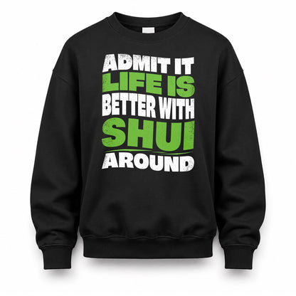 SHUI HP99-K4-189 – Personalized Funny Quote Apparel “Admit It, Life Is Better With NAME Around”