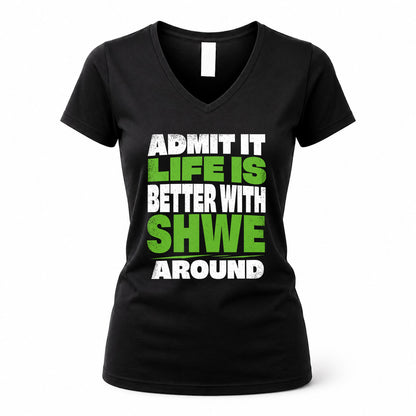 SHWE HP68-K4-189 – Personalized Funny Quote Apparel “Admit It, Life Is Better With NAME Around”