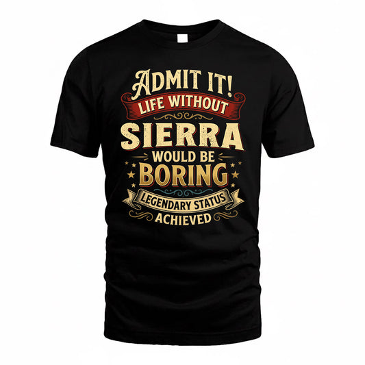 SIERRA TP65-K5-268–Personalized Funny Quote Apparel “Life Without NAME Would Be Boring”