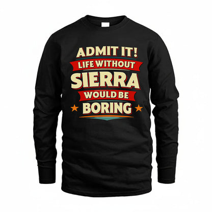 SIERRA PH88-K2-106–Personalized Funny Quote Apparel “Life Without NAME Would Be Boring”