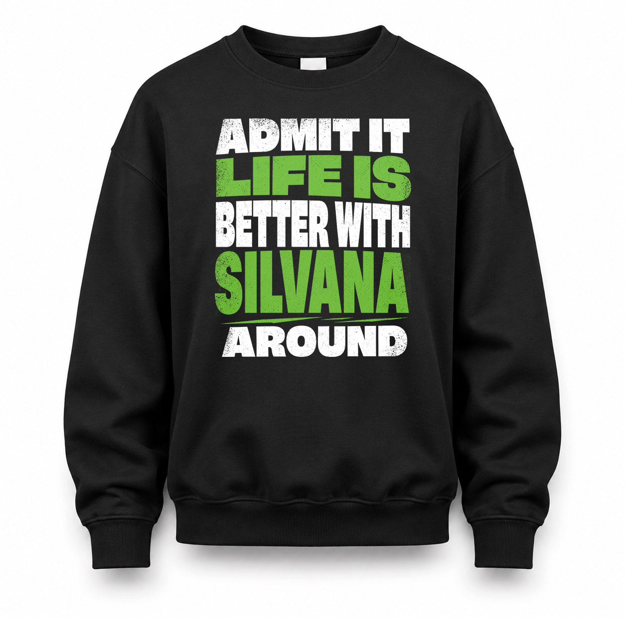 SILVANA HP68-K4-189 – Personalized Funny Quote Apparel “Admit It, Life Is Better With NAME Around”
