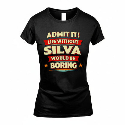 SILVA PH88-K2-106–Personalized Funny Quote Apparel “Life Without NAME Would Be Boring”
