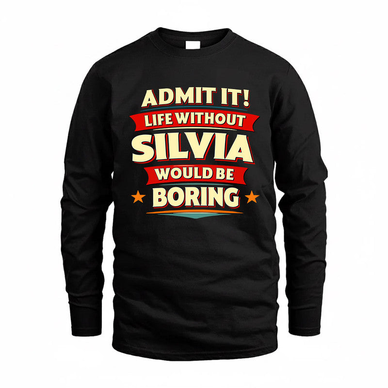 SILVIA  PH88-K2-106–Personalized Funny Quote Apparel “Life Without NAME Would Be Boring”