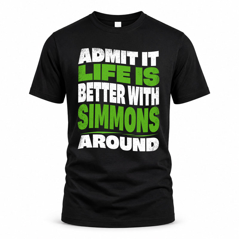 SIMMONS HP99-K4-189 – Personalized Funny Quote Apparel “Admit It, Life Is Better With NAME Around”