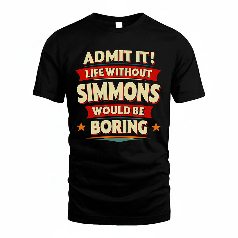 SIMMONS PH88-K2-106–Personalized Funny Quote Apparel “Life Without NAME Would Be Boring”