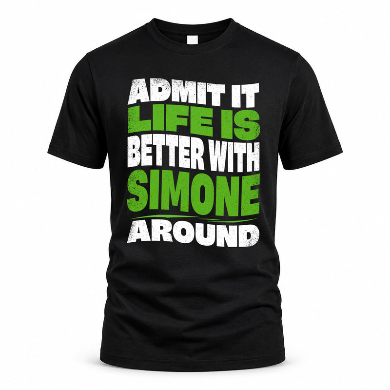 SIMONE HP99-K4-189 – Personalized Funny Quote Apparel “Admit It, Life Is Better With NAME Around”