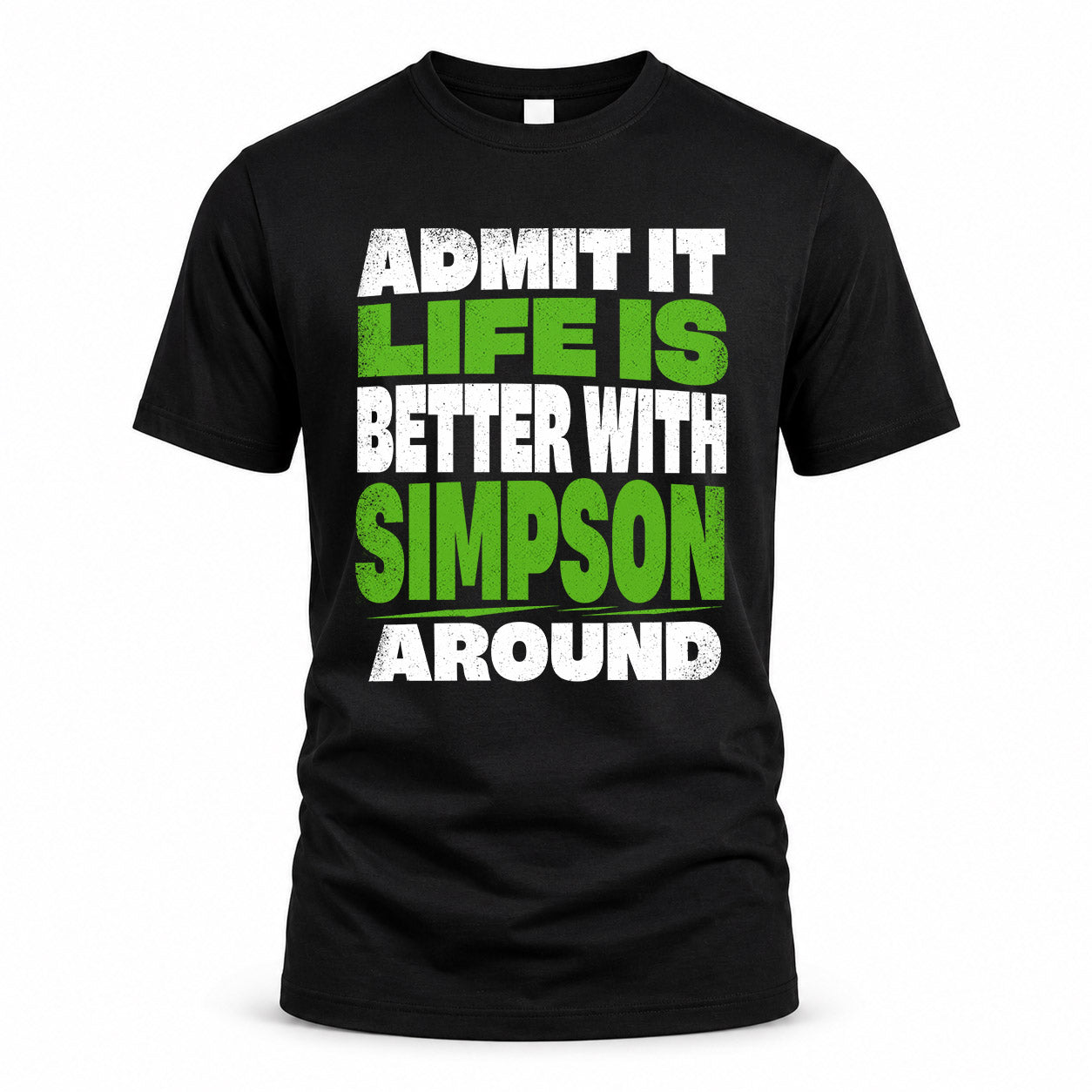 SIMPSON HP68-K4-189 – Personalized Funny Quote Apparel “Admit It, Life Is Better With AARON Around”