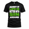 SIN HP68-K4-189 – Personalized Funny Quote Apparel “Admit It, Life Is Better With NAME Around”