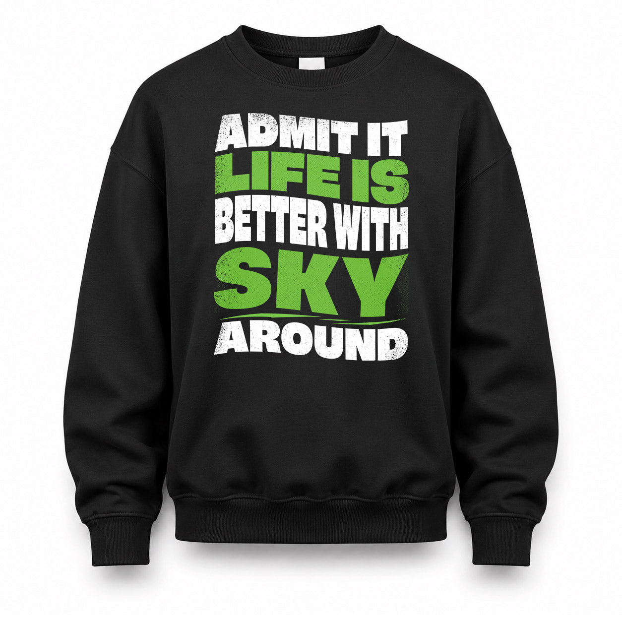 SKY HP99-K4-189 – Personalized Funny Quote Apparel “Admit It, Life Is Better With NAME Around”