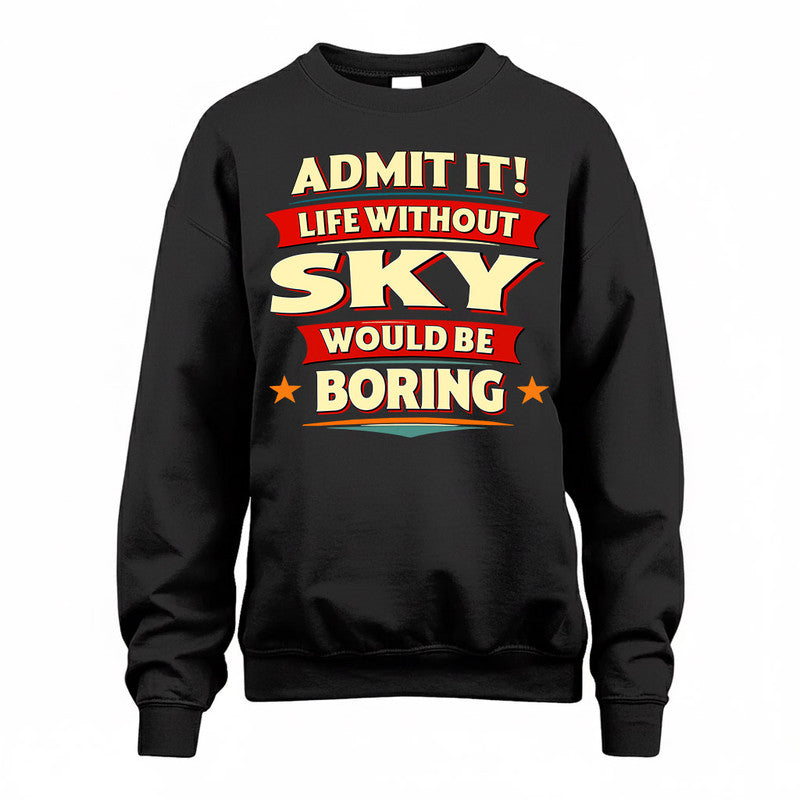 SKY  PH88-K2-106–Personalized Funny Quote Apparel “Life Without NAME Would Be Boring”