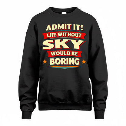 SKY  PH88-K2-106–Personalized Funny Quote Apparel “Life Without NAME Would Be Boring”