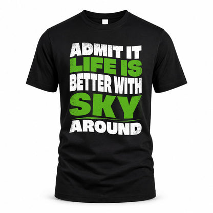 SKY HP99-K4-189 – Personalized Funny Quote Apparel “Admit It, Life Is Better With NAME Around”