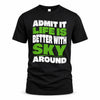 SKY HP99-K4-189 – Personalized Funny Quote Apparel “Admit It, Life Is Better With NAME Around”