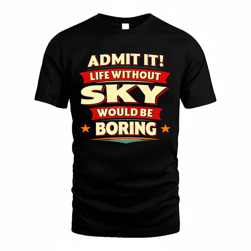 SKY  PH88-K2-106–Personalized Funny Quote Apparel “Life Without NAME Would Be Boring”