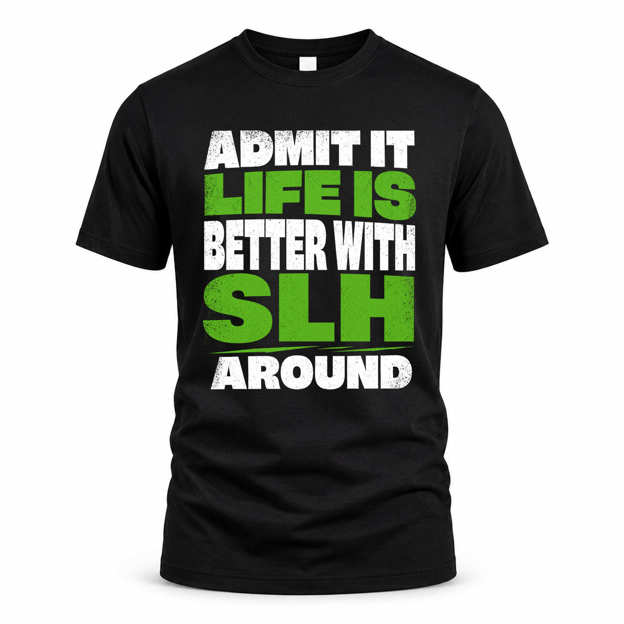 SLH HP68-K4-189 – Personalized Funny Quote Apparel “Admit It, Life Is Better With NAME Around”