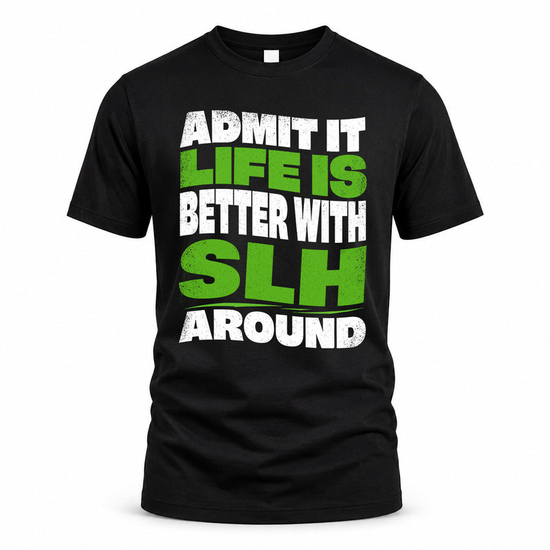 SLH HP99-K4-189 – Personalized Funny Quote Apparel “Admit It, Life Is Better With NAME Around”