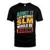 SLM TP88-K4-229–Personalized Funny Quote Apparel “Life Without NAME Would Be Boring”