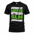 SLM HP99-K4-189 – Personalized Funny Quote Apparel “Admit It, Life Is Better With NAME Around”