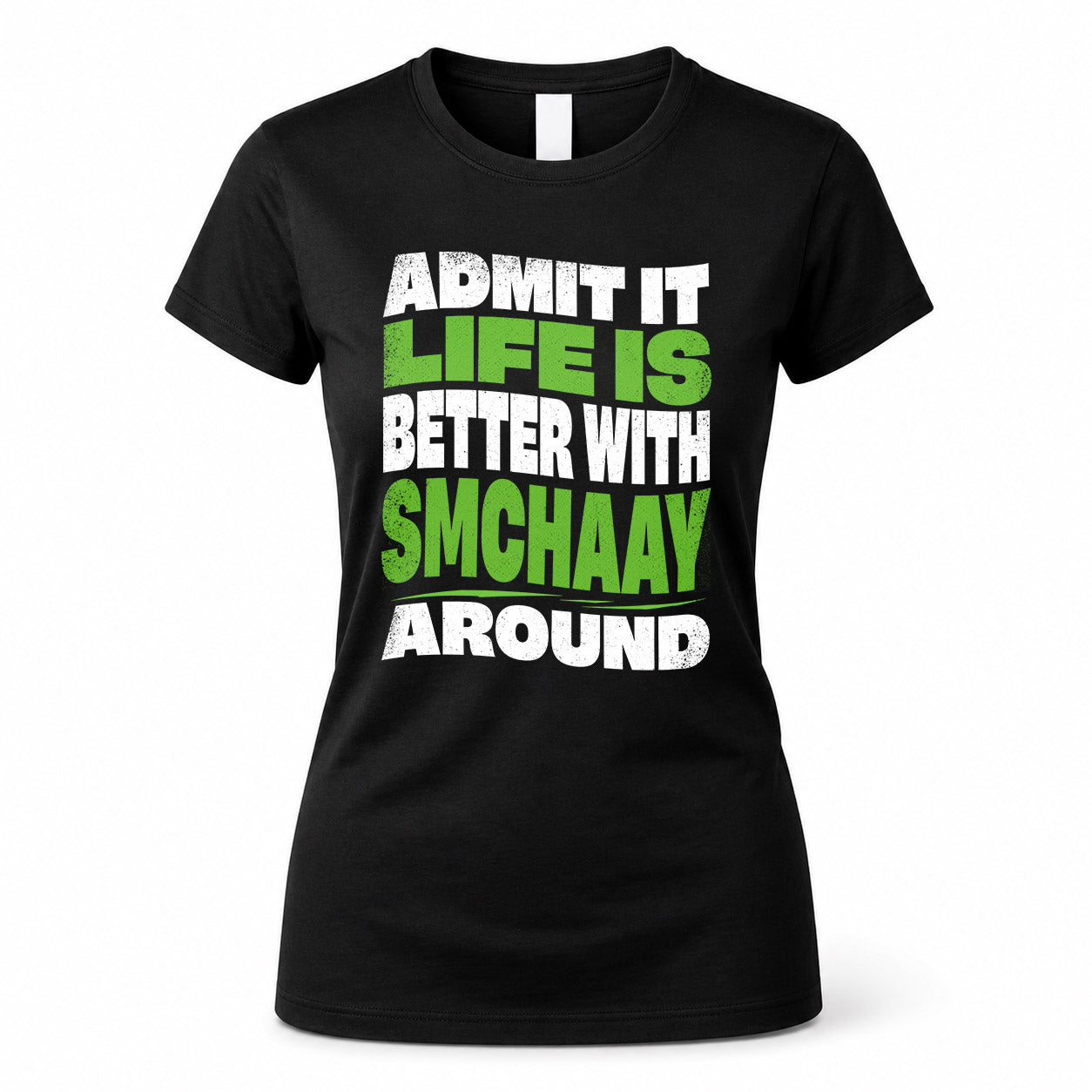 SMCHAAY HP99-K4-189 – Personalized Funny Quote Apparel “Admit It, Life Is Better With NAME Around”