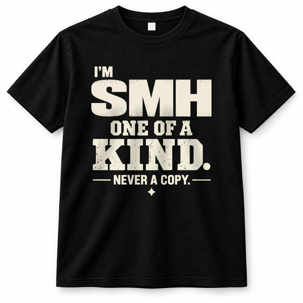 SMH P6-K4-228 Personalized Funny Quote Apparel “I’m NAME – One of a Kind, Never a Copy”