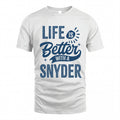 SNYDER HH88-K2–Personalized Name Quote T-Shirt Life Is Better With Unisex Gift
