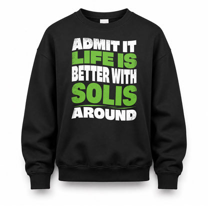 SOLIS HP99-K4-189 – Personalized Funny Quote Apparel “Admit It, Life Is Better With NAME Around”