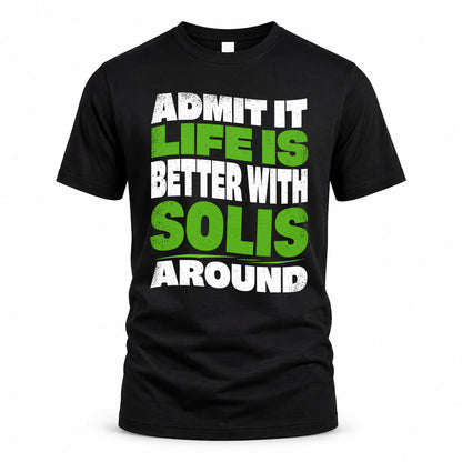 SOLIS HP99-K4-189 – Personalized Funny Quote Apparel “Admit It, Life Is Better With NAME Around”