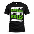 SOLIS HP99-K4-189 – Personalized Funny Quote Apparel “Admit It, Life Is Better With NAME Around”