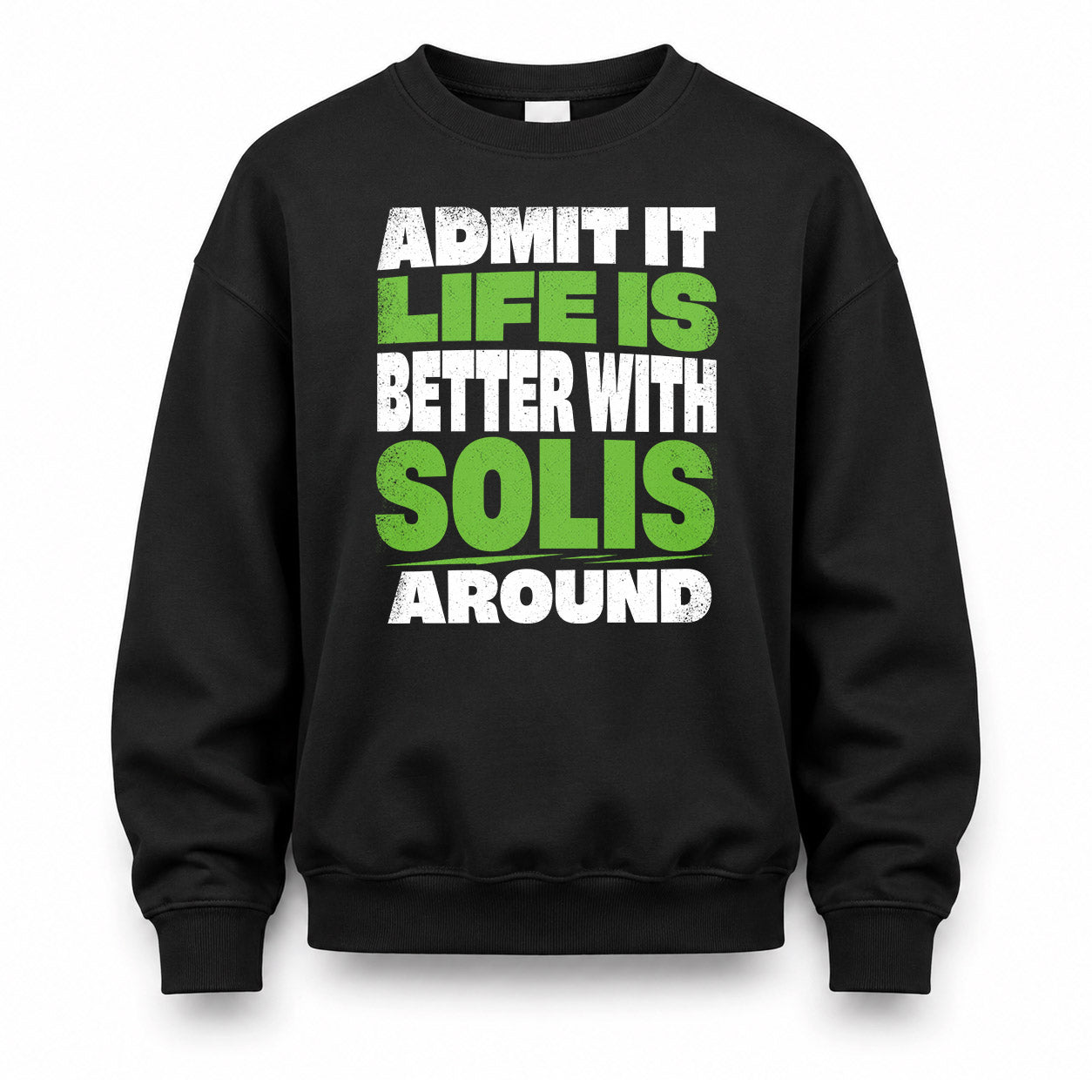 SOLIS HP68-K4-189 – Personalized Funny Quote Apparel “Admit It, Life Is Better With NAME Around”