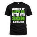 SON HP68-K4-189 – Personalized Funny Quote Apparel “Admit It, Life Is Better With NAME Around”
