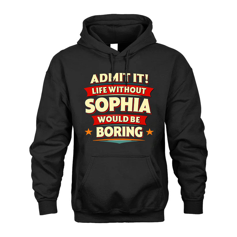 SOPHIA PH88-K2-106–Personalized Funny Quote Apparel “Life Without NAME Would Be Boring”