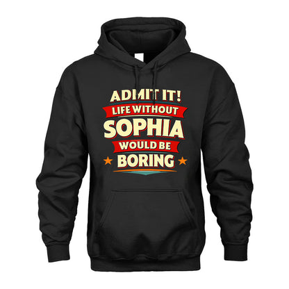 SOPHIA PH88-K2-106–Personalized Funny Quote Apparel “Life Without NAME Would Be Boring”