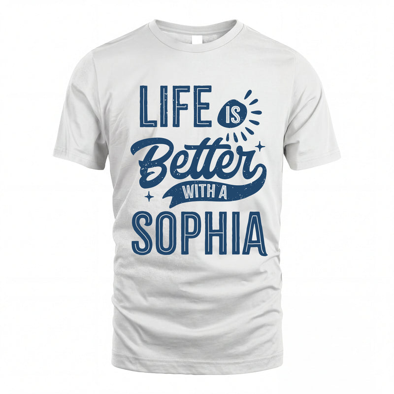 SOPHIA HH88-K2–Personalized Name Quote T-Shirt Life Is Better With Unisex Gift