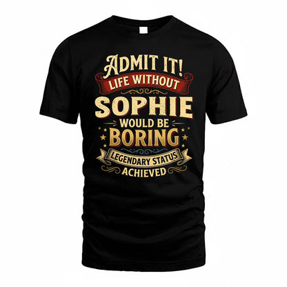 SOPHIE TP65-K5-268–Personalized Funny Quote Apparel “Life Without NAME Would Be Boring”