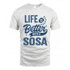 SOSA HH88-K2–Personalized Name Quote T-Shirt Life Is Better With Unisex Gift