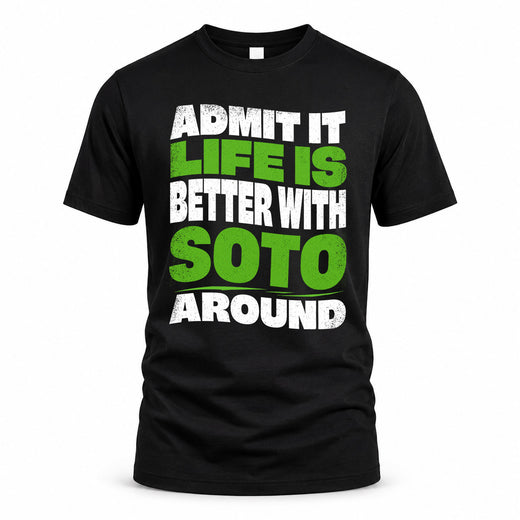 SOTO HP99-K4-189 – Personalized Funny Quote Apparel “Admit It, Life Is Better With NAME Around”