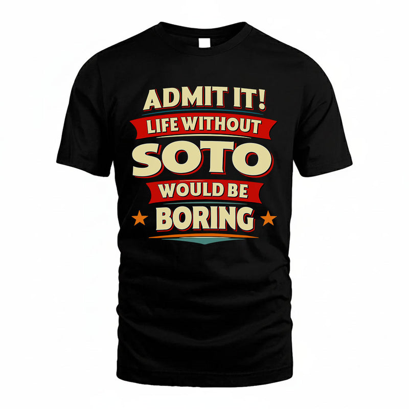 SOTO PH88-K2-106–Personalized Funny Quote Apparel “Life Without NAME Would Be Boring”