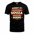 SOUZA  PH88-K2-106–Personalized Funny Quote Apparel “Life Without NAME Would Be Boring”