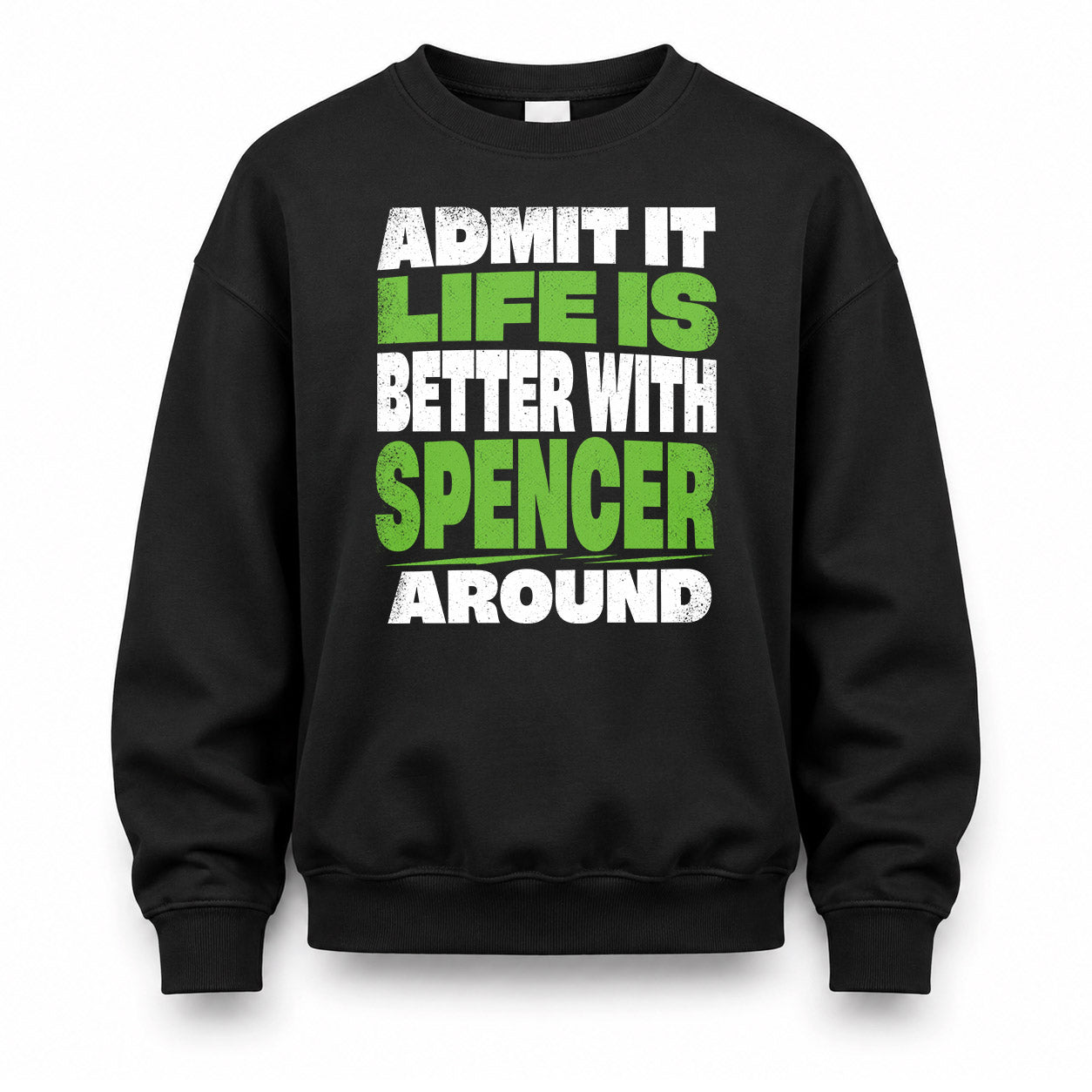 SPENCER HP68-K4-189 – Personalized Funny Quote Apparel “Admit It, Life Is Better With NAME Around”