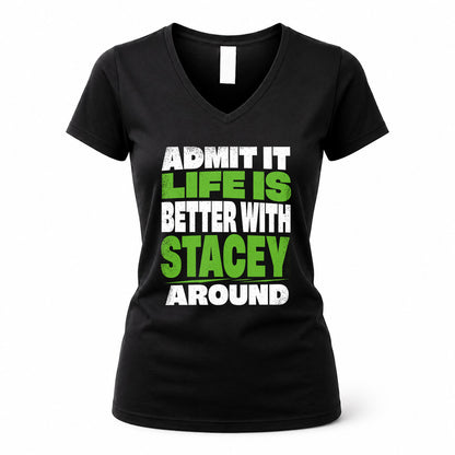 STACEY HP68-K4-189 – Personalized Funny Quote Apparel “Admit It, Life Is Better With NAME Around”