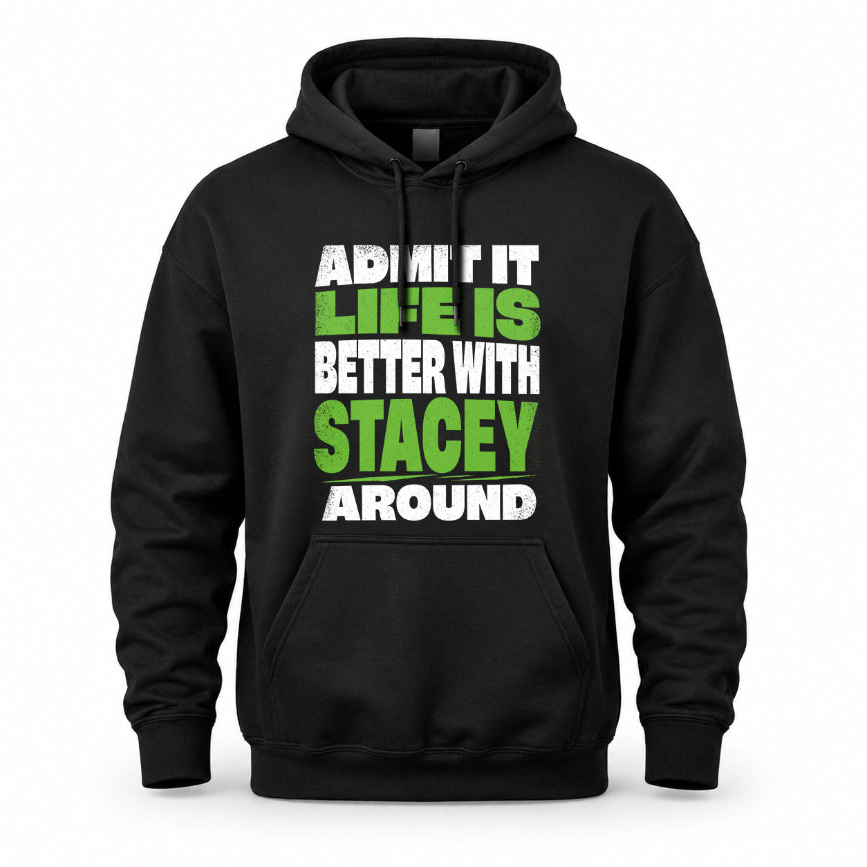 STACEY HP68-K4-189 – Personalized Funny Quote Apparel “Admit It, Life Is Better With AARON Around”