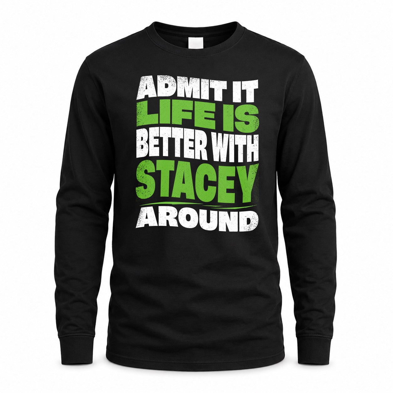 STACEY HP99-K4-189 – Personalized Funny Quote Apparel “Admit It, Life Is Better With NAME Around”