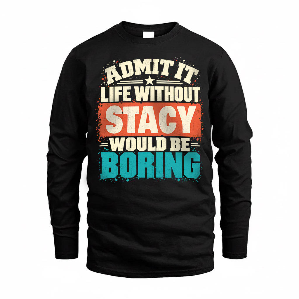 STACY P02-TH11-226 – Personalized Admit It Life Without [Name] Would Be Boring T-Shirt – Custom Name Funny Gift