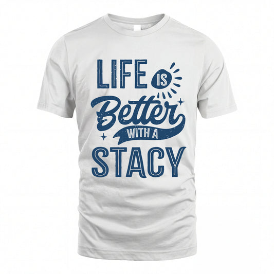 STACY HH88-K2–Personalized Name Quote T-Shirt Life Is Better With Unisex Gift