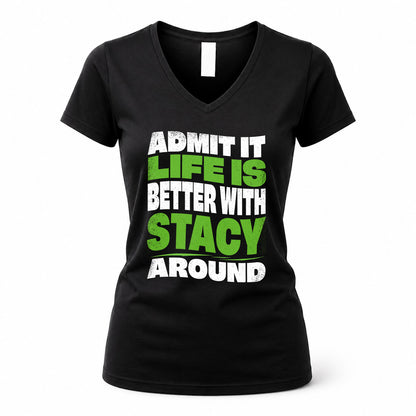 STACY HP99-K4-189 – Personalized Funny Quote Apparel “Admit It, Life Is Better With NAME Around”