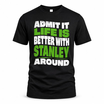 STANLEY HP99-K4-189 – Personalized Funny Quote Apparel “Admit It, Life Is Better With NAME Around”