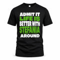 STEFANIA HP68-K4-189 – Personalized Funny Quote Apparel “Admit It, Life Is Better With NAME Around”